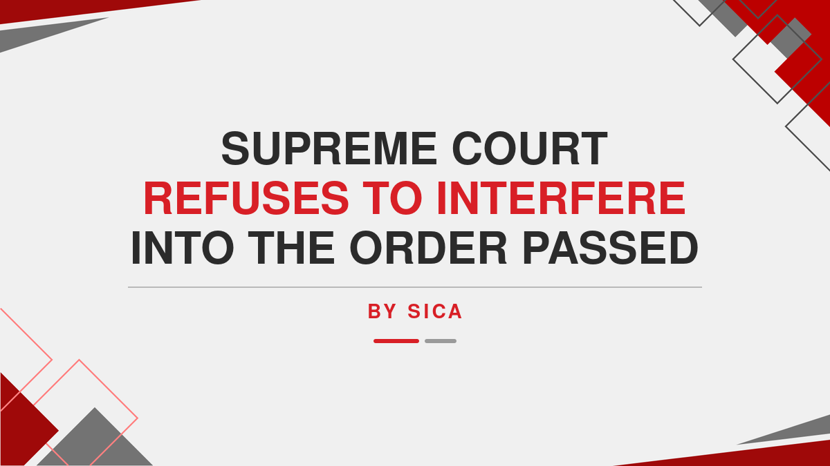 Supreme court refuses to interfere into the order passed by SICA