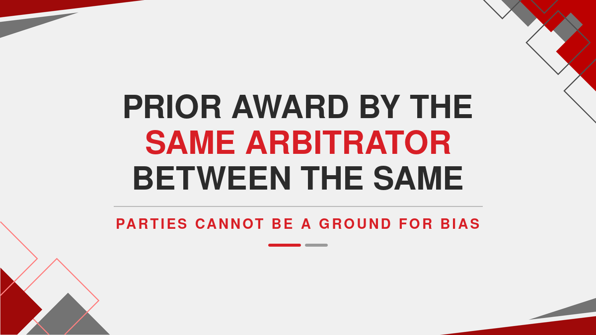 Prior award by the same arbitrator between the same parties cannot be a ground for bias