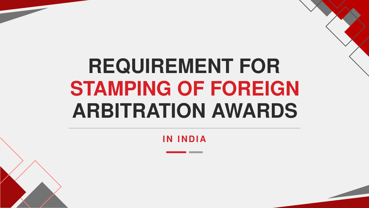 Requirement for stamping of Foreign Arbitration Awards in India