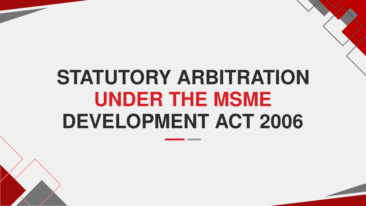 Statutory Arbitration under The MSME Development Act 2006