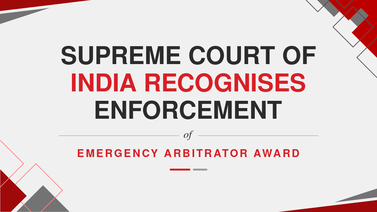 Supreme Court of India recognises enforcement of emergency arbitrator award