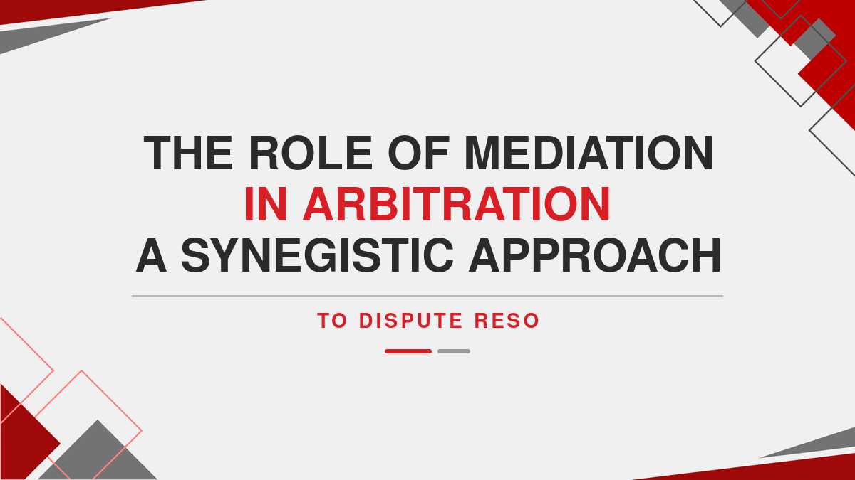 The Role of Mediation in Arbitration A Synegistic Approach to Dispute RESO