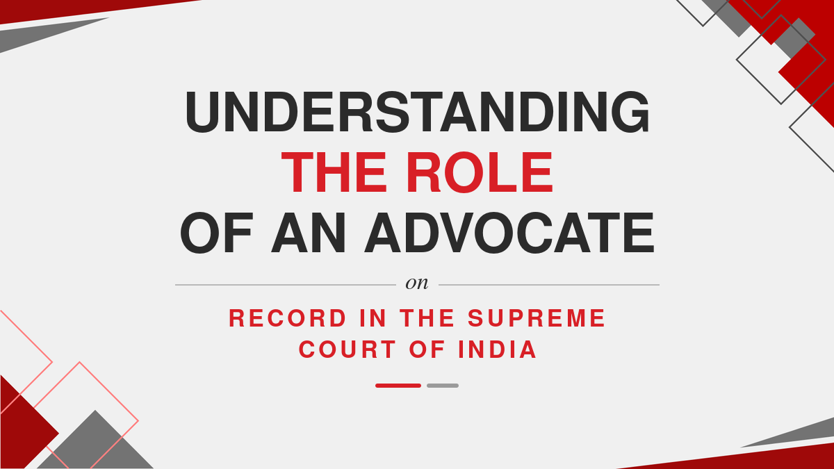 Understanding the Role of an Advocate on Record in the Supreme Court of India