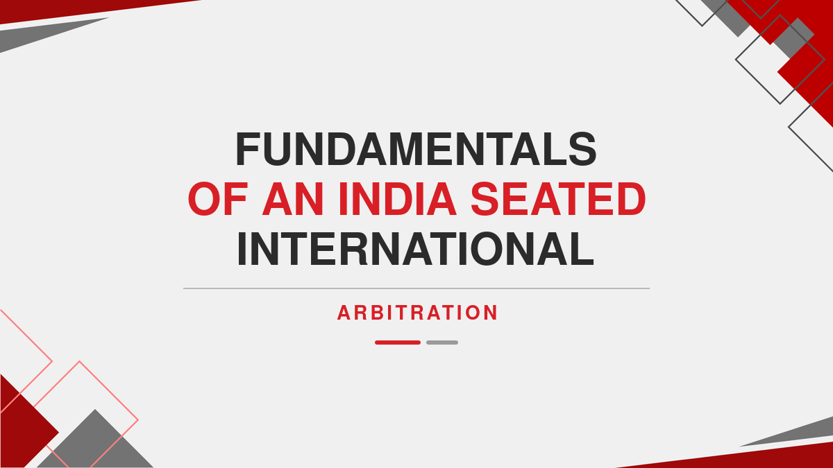 Fundamentals of an India seated International arbitration