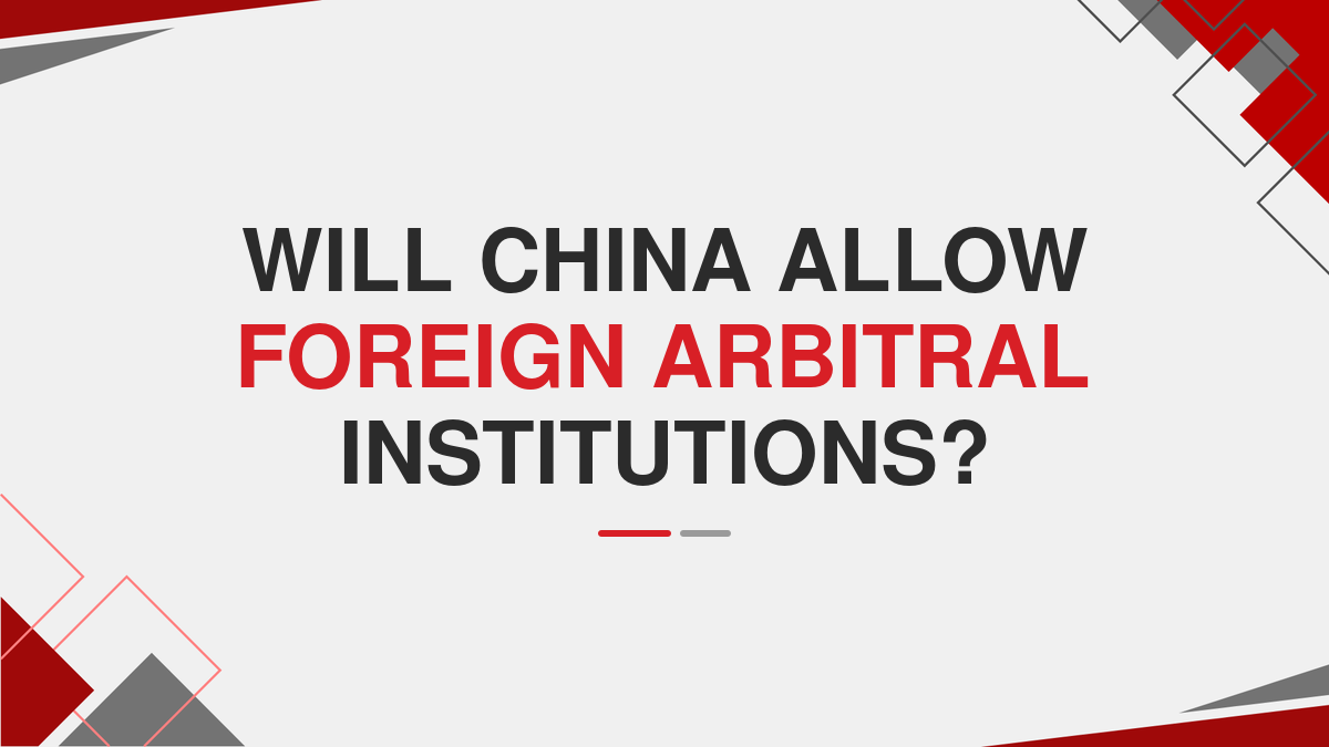 Will China Allow Foreign Arbitral Institutions?