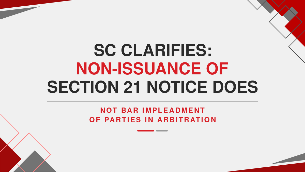 SC Clarifies: Non-Issuance of Section 21 Notice Does Not Bar Impleadment of Parties in Arbitration ( Ebook )
