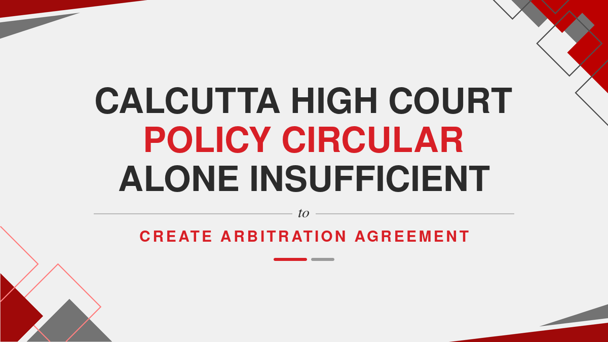 Calcutta High Court Policy Circular Alone Insufficient to Create Arbitration Agreement ( Ebook )