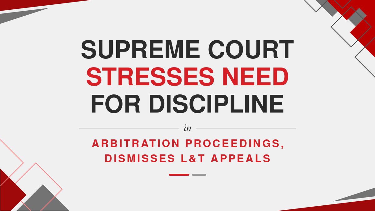 Supreme Court Stresses Need for Discipline in Arbitration Proceedings, Dismisses L&T Appeals ( Ebook )