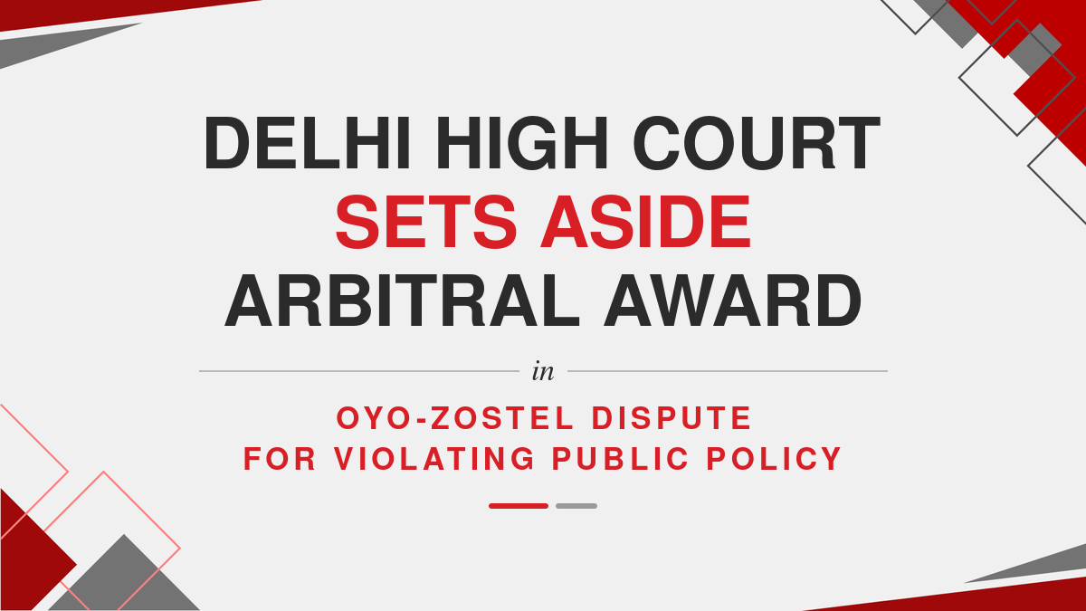 Delhi High Court Sets Aside Arbitral Award in OYO-Zostel Dispute for Violating Public Policy ( Ebook )