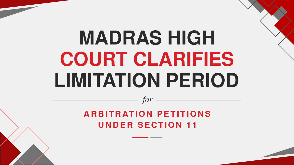 Madras High Court Clarifies Limitation Period for Arbitration Petitions under Section 11 ( Ebook )