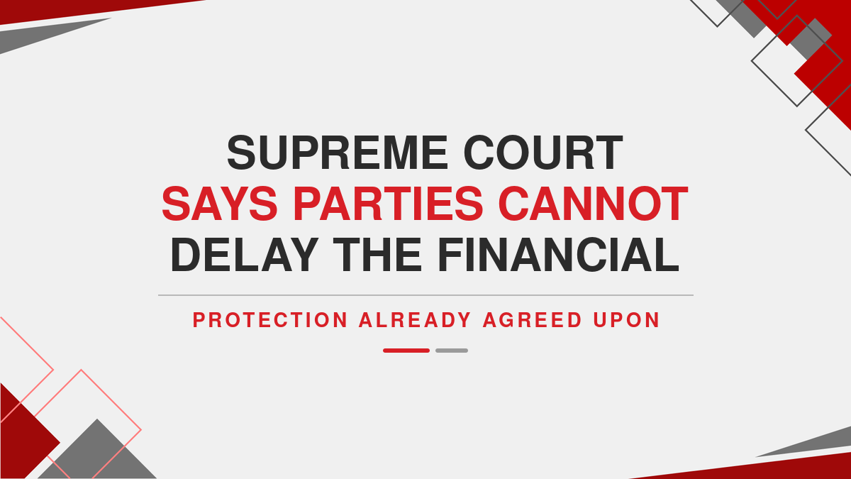 Supreme Court says Parties Cannot Delay the Financial Protection Already Agreed Upon