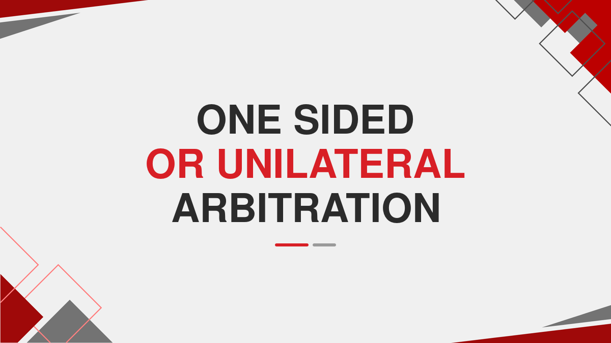 One Sided or Unilateral Arbitration