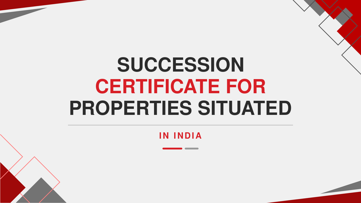 Succession certificate for properties situated in India