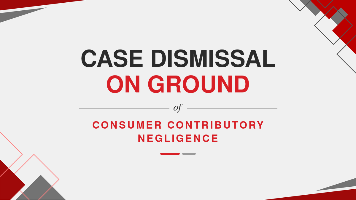 Case Dismissal on Ground of Consumer Contributory Negligence