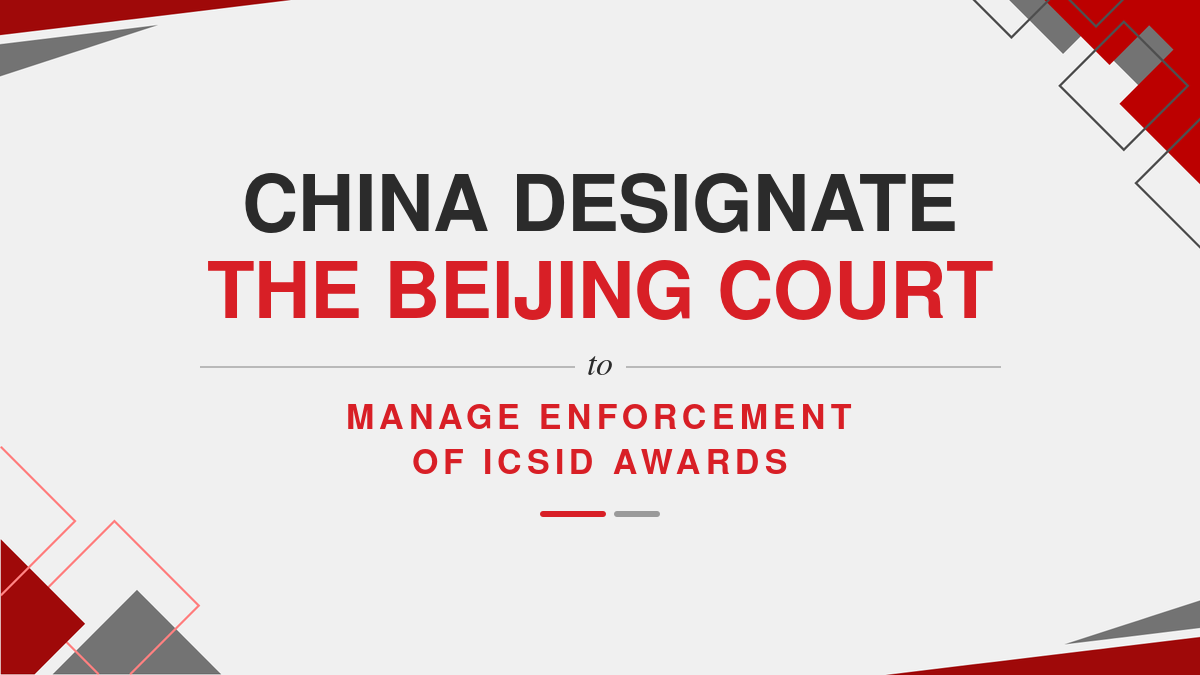 China Designate the Beijing Court to Manage Enforcement of ICSID Awards