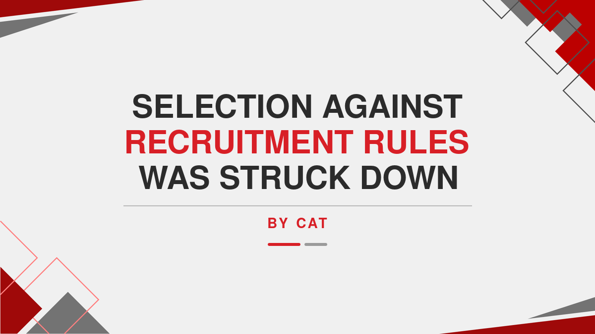 Selection against Recruitment Rules was struck down by CAT