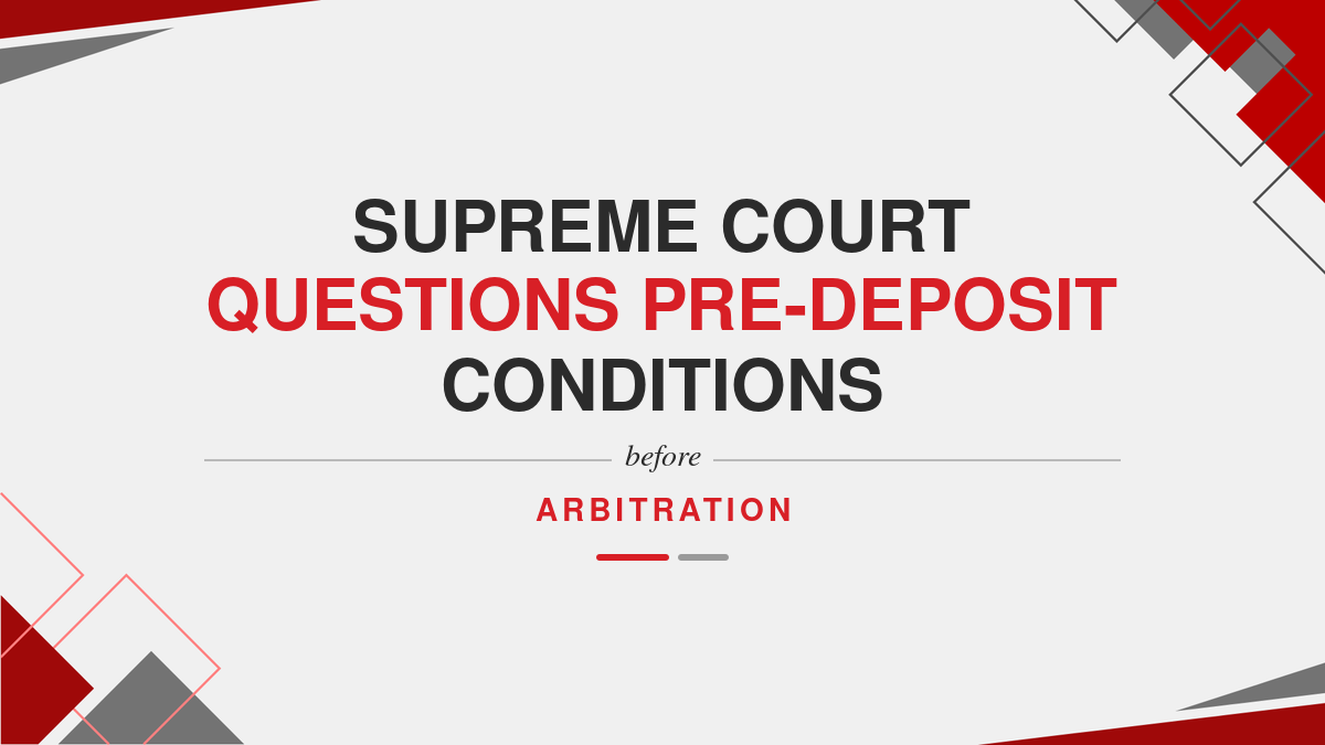 Supreme Court Questions Pre-Deposit Conditions Before Arbitration