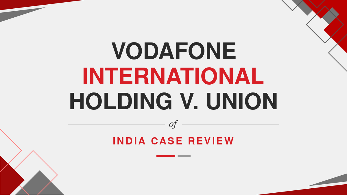 Vodafone International Holding v. Union of India Case Review